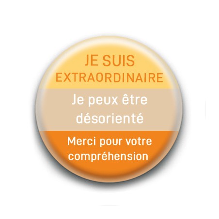 Badge : Je suis extraordinaire, je peux être désorienté