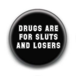 Badge Drugs Are for Sluts