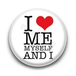 Badge I love me myself and I