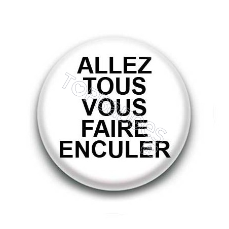 Badge : Allez tous vous faire enculer