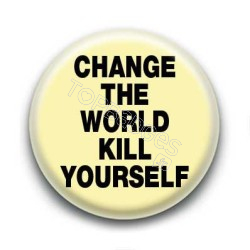 Badge : Change the world kill yourself