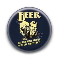 Badge : Beer helping ugly people have sex since 1862