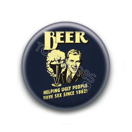 Badge : Beer helping ugly people have sex since 1862