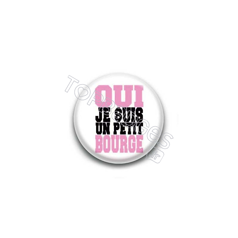 Badge : Oui, je suis un petit bourge