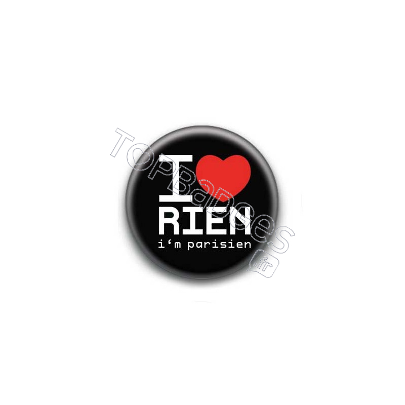 Badge : I love rien (i'm parisien)