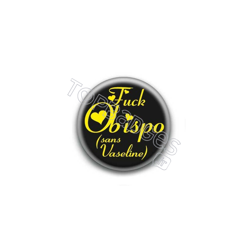 Badge : Fuck Obispo (sans vaseline)