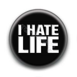 Badge I Hate Life