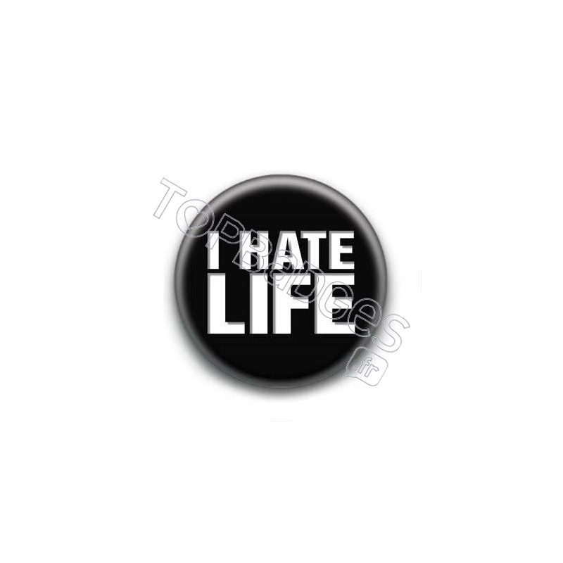 Badge I Hate Life