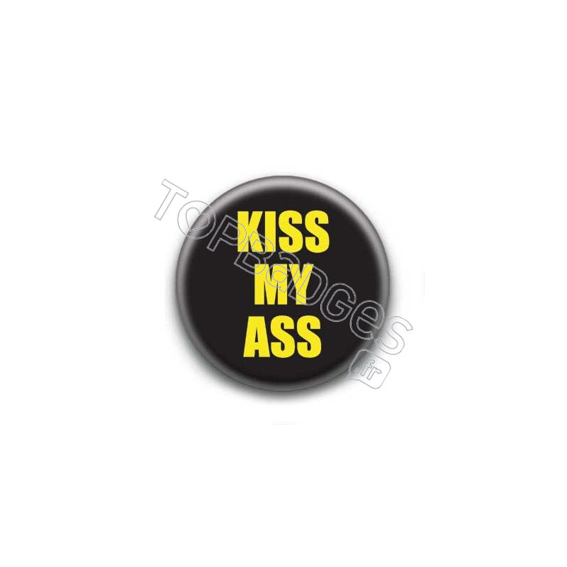 Badge Kiss My Ass