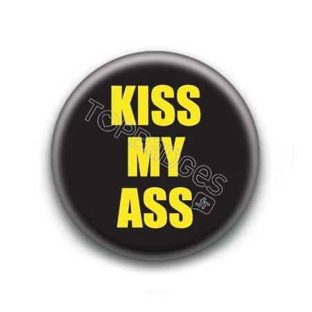 Badge Kiss My Ass