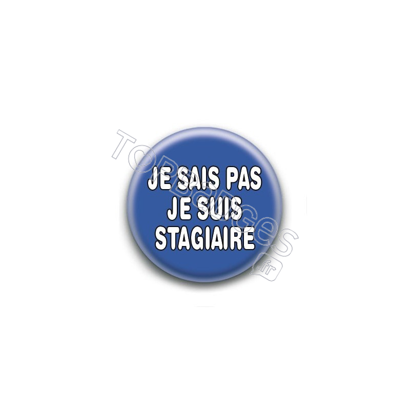 Badge : Je sais pas je suis stagiaire