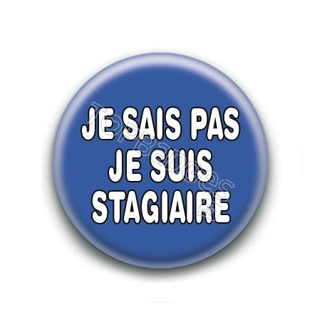 Badge : Je sais pas je suis stagiaire