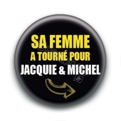 Badge Sa femme a tourné pour Jaquie & Michel