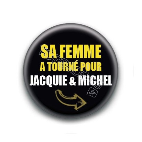 Badge Sa femme a tourné pour Jaquie & Michel