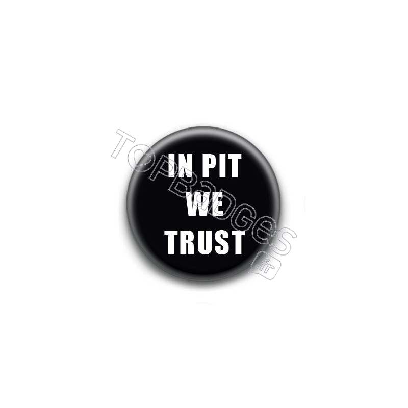 Badge In Pit We Trust