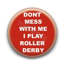 Badge Dont mess with me I play roller derby