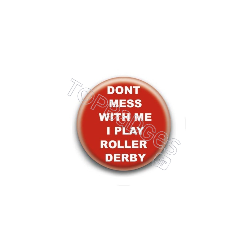 Badge Dont mess with me I play roller derby