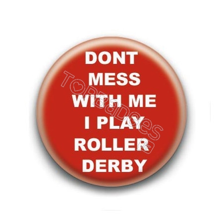 Badge Dont mess with me I play roller derby