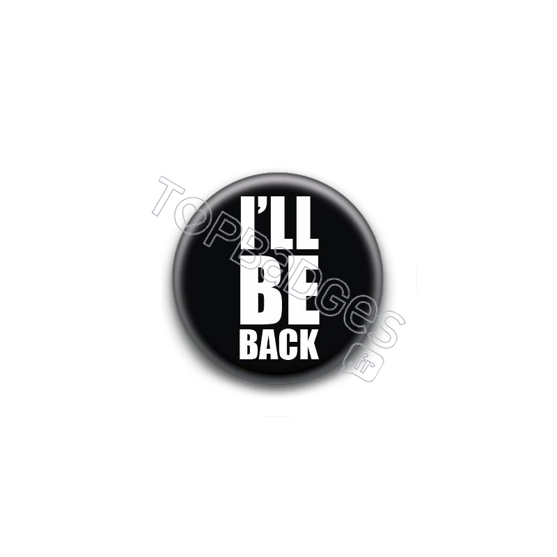 Badge I'll Be Back - Terminator