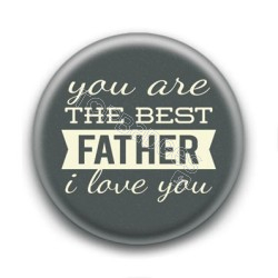 Badge You are the Best Father I Love You