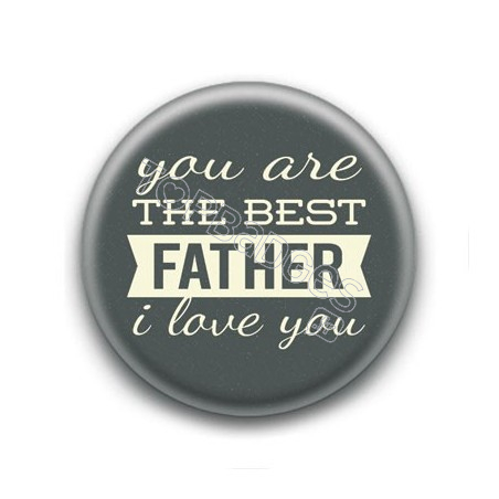 Badge You are the Best Father I Love You