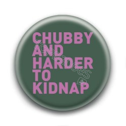 Badge : Chubby & harder to kidnap