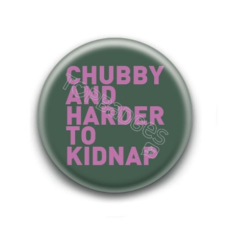 Badge : Chubby & harder to kidnap