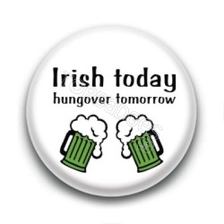 Badge Irish Today Hungover Tomorrow