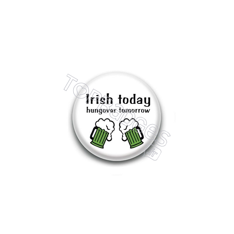 Badge Irish Today Hungover Tomorrow