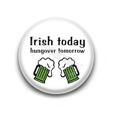 Badge Irish Today Hungover Tomorrow