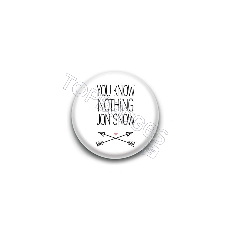 Badge : You know nothing Jon Snow, Game of Thrones