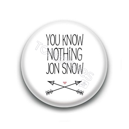 Badge : You know nothing Jon Snow, Game of Thrones