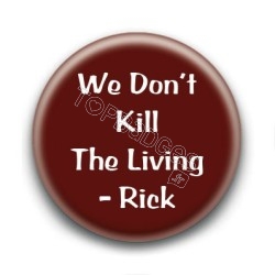 Badge We don't kill the living - Rick