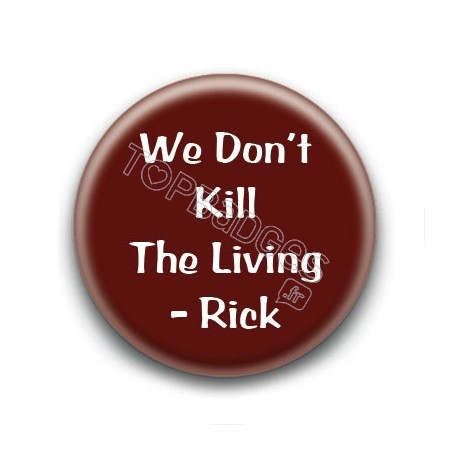 Badge We don't kill the living - Rick