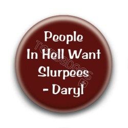 Badge People in hell want slurpees - Daryl