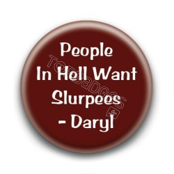 Badge People in hell want slurpees - Daryl