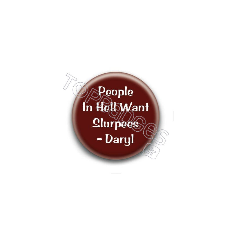 Badge People in hell want slurpees - Daryl