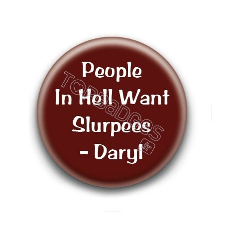 Badge People in hell want slurpees - Daryl