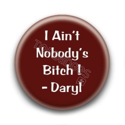 Badge I ain't nobody's bitch ! - Daryl