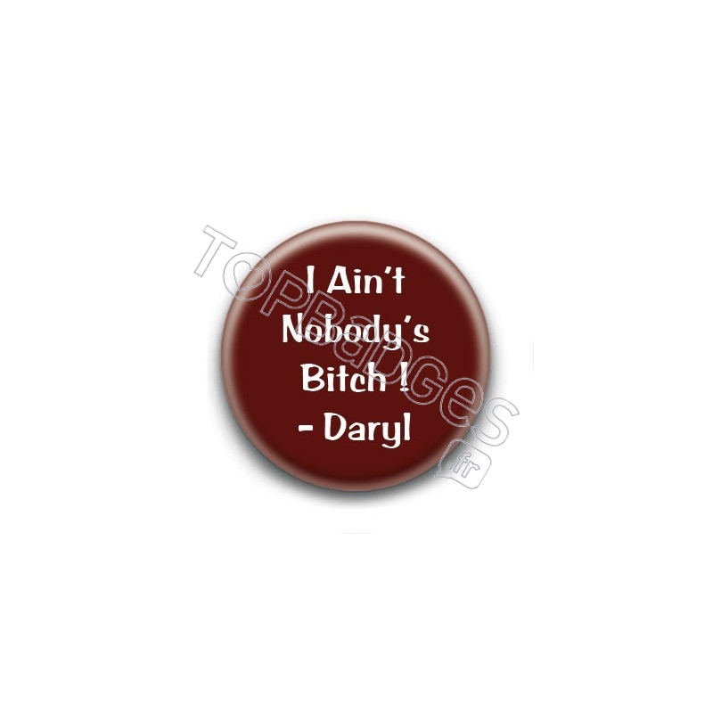 Badge I ain't nobody's bitch ! - Daryl