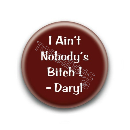 Badge I ain't nobody's bitch ! - Daryl