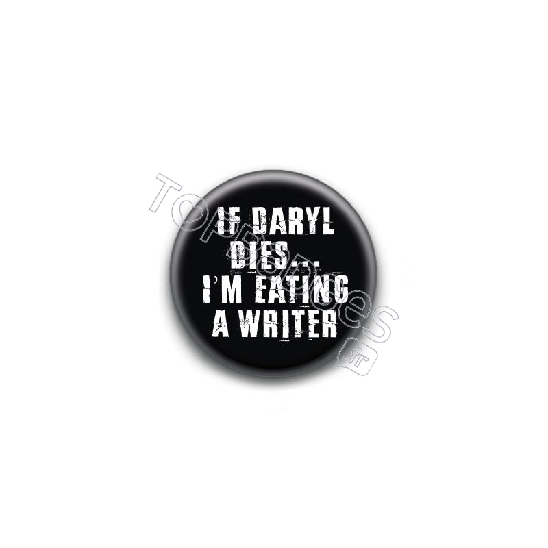 Badge If Daryl dies... I'm eating a writer
