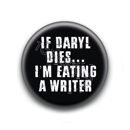 Badge If Daryl dies... I'm eating a writer