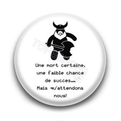 Badge Une mort certaine... Mais qu'attendons nous ! - Gimli