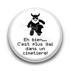 Badge Eh bien... C'est plus gai dans un cimetière ! - Gimli