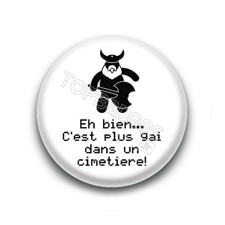 Badge Eh bien... C'est plus gai dans un cimetière ! - Gimli