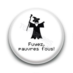 Badge Fuyez pauvres fous ! - Gandalf