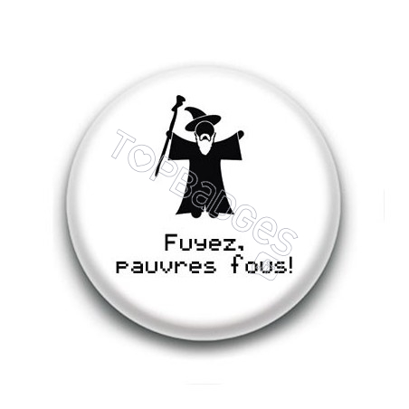 Badge Fuyez pauvres fous ! - Gandalf