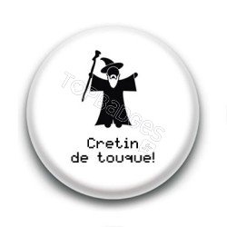Badge Crétin de Touque ! - Gandalf