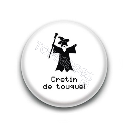 Badge Crétin de Touque ! - Gandalf